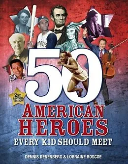 PDF 50 American Heroes Every Kid Should Meet, 3rd Edition von Dennis Denenberg, Lorraine Roscoe