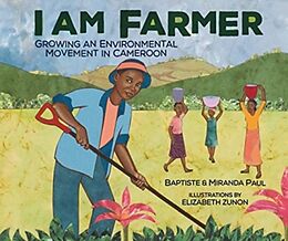 Fester Einband I Am Farmer: Growing an Environmental Movement in Cameroon von Miranda Paul, Baptiste Paul