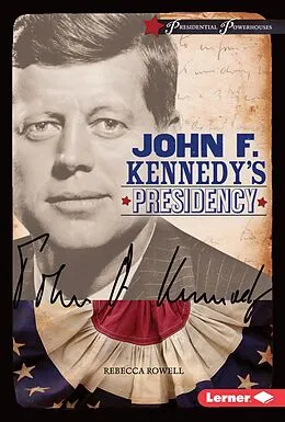E-Book (epub) John F. Kennedy's Presidency von Rebecca Rowell