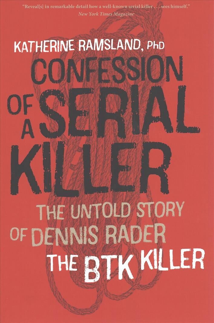 Confession of a Serial Killer: The Untold Story of Dennis Rader, the Btk Killer