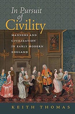 Couverture cartonnée In Pursuit of Civility - Manners and Civilization in Early Modern England de Keith Thomas