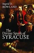 E-Book (epub) Divine Spark of Syracuse von Rowland Ingrid D. Rowland