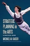 E-Book (epub) Strategic Planning in the Arts von Kaiser Michael M. Kaiser