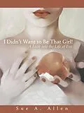 E-Book (epub) I Didn'T Want to Be That Girl! von Sue A. Allen
