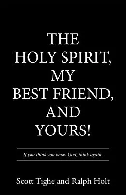 E-Book (epub) The Holy Spirit, My Best Friend, and Yours! von Ralph Holt, Scott Tighe