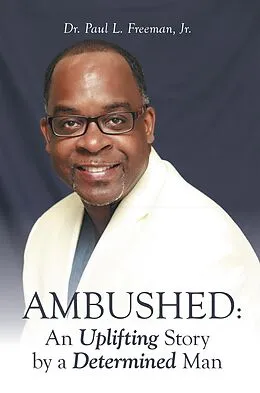 E-Book (epub) Ambushed: an Uplifting Story by a Determined Man von Paul L. Freeman Jr.