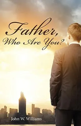 E-Book (epub) Father, Who Are You? von John W. Williams