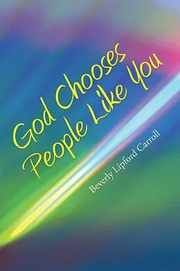 E-Book (epub) God Chooses People Like You von Beverly Lipford Carroll