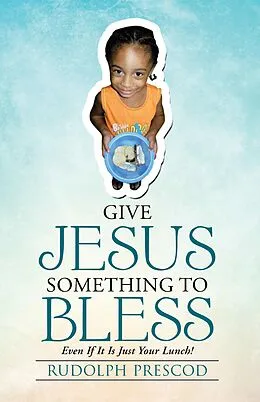 E-Book (epub) Give Jesus Something to Bless von Rudolph Prescod