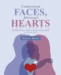 E-Book (epub) Unmirrored Faces, Mirrored Hearts von Sophia Blake