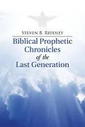 E-Book (epub) Biblical Prophetic Chronicles of the Last Generation von Steven B. Riddley