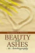E-Book (epub) Beauty for Ashes: an Autobiography von Elizabeth F. Watson