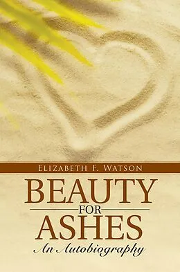 E-Book (epub) Beauty for Ashes: an Autobiography von Elizabeth F. Watson