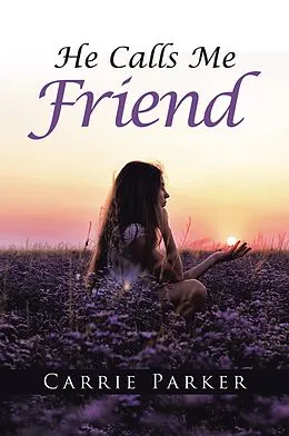 E-Book (epub) He Calls Me Friend von Carrie Parker