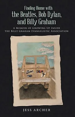 E-Book (epub) Finding Home with the Beatles, Bob Dylan, and Billy Graham von Jess Archer