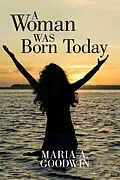 E-Book (epub) A Woman Was Born Today von Maria Goodwin