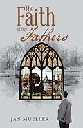 E-Book (epub) The Faith of Our Fathers von Jan Mueller