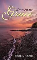 E-Book (epub) Keweenaw Grace von Brian K. Holmes
