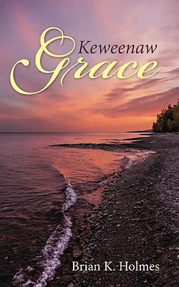 E-Book (epub) Keweenaw Grace von Brian K. Holmes