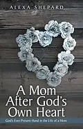 E-Book (epub) A Mom After God's Own Heart von Alexa Shepard