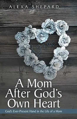 E-Book (epub) A Mom After God's Own Heart von Alexa Shepard