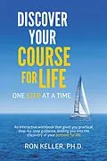 E-Book (epub) Discover Your Course for Life, One Step at a Time von Ron Keller Ph. D.