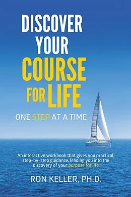 E-Book (epub) Discover Your Course for Life, One Step at a Time von Ron Keller Ph. D.