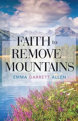 E-Book (epub) Faith to Remove Mountains von Emma Garrett Allen