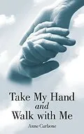 E-Book (epub) Take My Hand and Walk with Me von Anne Carbone