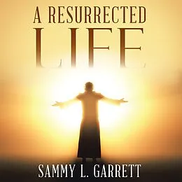 E-Book (epub) A Resurrected Life von Sammy L. Garrett