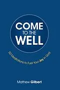 E-Book (epub) Come to the Well von Mathew Gilbert