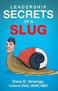 E-Book (epub) Leadership Secrets of a Slug von Dana G. Venenga