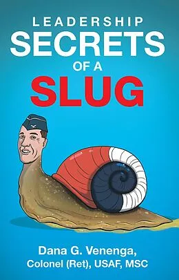 E-Book (epub) Leadership Secrets of a Slug von Dana G. Venenga