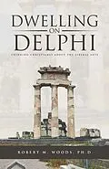 E-Book (epub) Dwelling on Delphi von Robert M. Woods Ph. D.