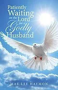 E-Book (epub) Patiently Waiting on the Lord for a Godly Husband von Mae Lee Haymon