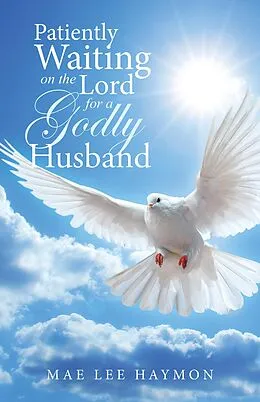 E-Book (epub) Patiently Waiting on the Lord for a Godly Husband von Mae Lee Haymon
