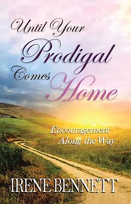 E-Book (epub) Until Your Prodigal Comes Home von Irene Bennett