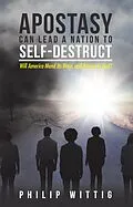 E-Book (epub) Apostasy Can Lead a Nation to Self-Destruct von Philip Wittig