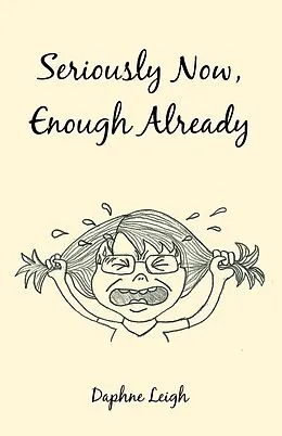 E-Book (epub) Seriously Now, Enough Already von Daphne Leigh