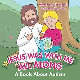 E-Book (epub) Jesus Was with Me All Along von Julie Mastel