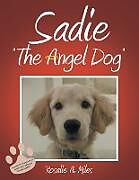 Kartonierter Einband Sadie "The Angel Dog" von Rosalie A. Miles