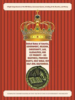 E-Book (epub) United States of America, Government, Religion, Christianity, Law, Illegalities; God 1St Priority~ His Rightness, Provided Rights, Holy Bible; Not Self-Idol Selfishness. von Anthony Sheffield