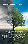 E-Book (epub) It Ain'T Pretty, but God Made It Beautiful von Valerie Gabrielle Moore