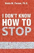 E-Book (epub) I Don'T Know How to Stop von Naida M. Parson Ph. D.