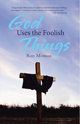 E-Book (epub) God Uses the Foolish Things von Ron Momon