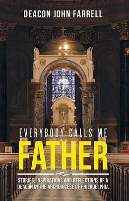E-Book (epub) Everybody Calls Me Father von Deacon John Farrell