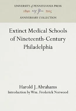 E-Book (pdf) Extinct Medical Schools of Nineteenth-Century Philadelphia von Harold J. Abrahams
