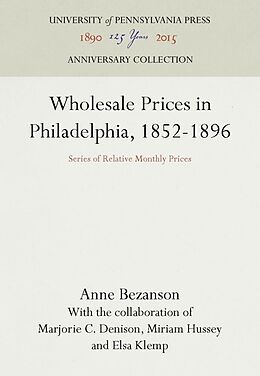 Livre Relié Wholesale Prices in Philadelphia, 1852-1896 de Anne Bezanson
