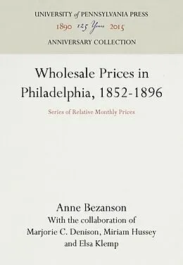 E-Book (pdf) Wholesale Prices in Philadelphia, 1852-1896 von Anne Bezanson