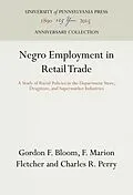 E-Book (pdf) Negro Employment in Retail Trade von Gordon F. Bloom, F. Marion Fletcher, Charles R. Perry